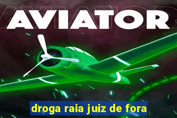 droga raia juiz de fora